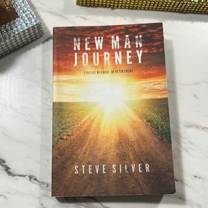 New Man Journey Finding meaning in Retirement by Steve Silver